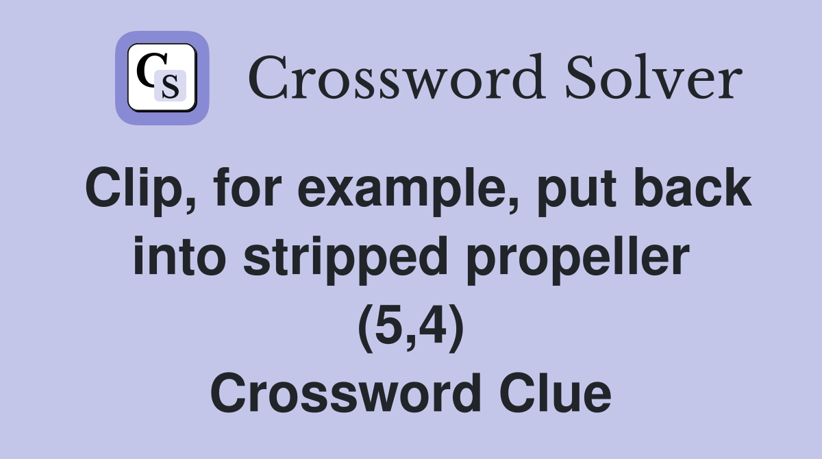 Clip For Example Put Back Into Stripped Propeller 5 4 Crossword